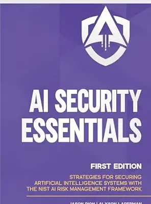 خرید و دانلود نسخه کامل کتاب زبان اصلی AI Security Essentials: Strategies for Securing Artificial Intelligence Systems with the NIST AI Risk Management Framework (Artificial Intelligence (AI) Security Book 1) PDF | دانلود کتاب خارجی