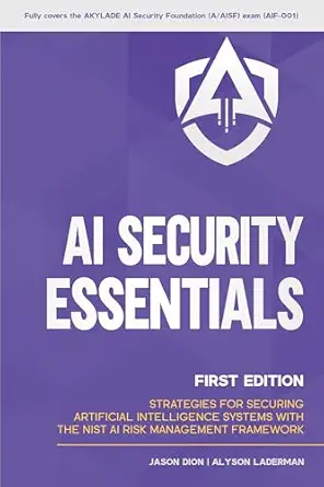 خرید و دانلود نسخه کامل کتاب زبان اصلی AI Security Essentials: Strategies for Securing Artificial Intelligence Systems with the NIST AI Risk Management Framework (Artificial Intelligence (AI) Security Book 1) PDF | دانلود کتاب خارجی_6a92ccd67d3f6.webp خرید و دانلود نسخه کامل کتاب زبان اصلی AI Security Essentials: Strategies for Securing Artificial Intelligence Systems with the NIST AI Risk Management Framework (Artificial Intelligence (AI) Security Book 1) PDF | دانلود کتاب خارجی