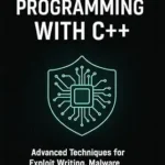 خرید و دانلود نسخه کامل کتاب Black Hat Programming with C++: Advanced Techniques for Exploit Writing, Malware Development, and Obfuscation