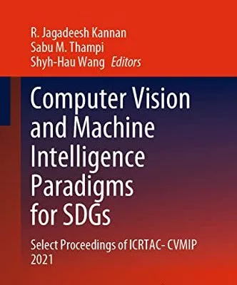 خرید و دانلود نسخه کامل کتاب Computer Vision and Machine Intelligence Paradigms for SDGs: Select Proceedings of ICRTAC-CVMIP 2021 (Lecture Notes in Electrical Engineering Book 967) Kindle Edition