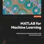 خرید و دانلود نسخه کامل کتاب MATLAB for Machine Learning: Unlock the power of deep learning for swift and enhanced results