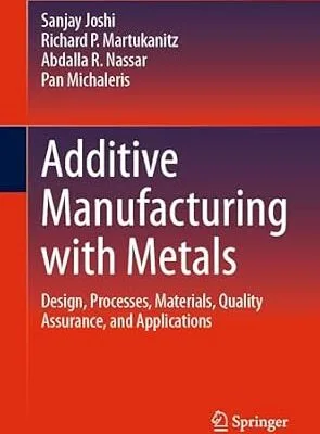 خرید و دانلود نسخه کامل کتاب Additive Manufacturing with Metals: Design, Processes, Materials, Quality Assurance, and Applications