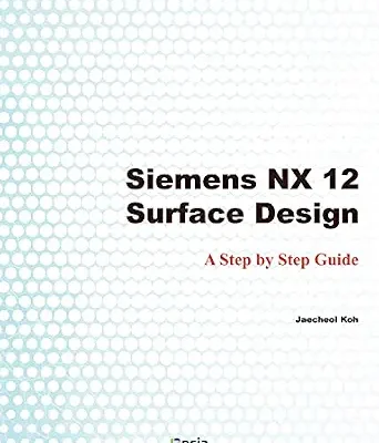 خرید و دانلود نسخه کامل کتاب Siemens NX 12 Surface Design: A Step by Step Guide