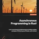 خرید و دانلود نسخه کامل کتاب Asynchronous Programming in Rust: Learn asynchronous programming by building working examples of futures, green threads, and runtimes