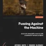 خرید و دانلود نسخه کامل کتاب Fuzzing Against the Machine: Automate vulnerability research with emulated IoT devices on QEMU