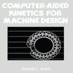 خرید و دانلود نسخه کامل کتاب Computer-Aided Kinetics for Machine Design (Mechanical Engineering Book 7) 1st Edition