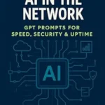 خرید و دانلود نسخه کامل کتاب AI in the Network: GPT Prompts for Speed, Security & Uptime: AI Power Prompts