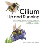 خرید و دانلود نسخه کامل کتاب Cilium: Up and Running: Cloud Native Networking, Security, and Observability