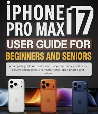 خرید و دانلود نسخه کامل کتاب زبان اصلی IPhone 17 Pro Max User Guide for Beginners and seniors: A complete guide with easy steps, large text, and clear tips for seniors and beginners to master setup, apps, photos and safety. PDF | دانلود کتاب خارجی