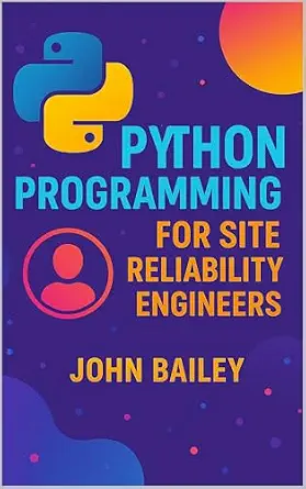 خرید و دانلود نسخه کامل کتاب Python Programming for Site Reliability Engineers: Scalable Automation, Monitoring, and Reliability with Modern (Site Reliability Engineering Book 3)_6a8481b31d3ed.webp خرید و دانلود نسخه کامل کتاب Python Programming for Site Reliability Engineers: Scalable Automation, Monitoring, and Reliability with Modern (Site Reliability Engineering Book 3)