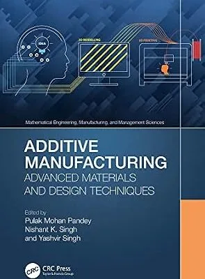 خرید و دانلود نسخه کامل کتاب Additive Manufacturing: Advanced Materials and Design Techniques (Mathematical Engineering, Manufacturing, and Management Sciences)