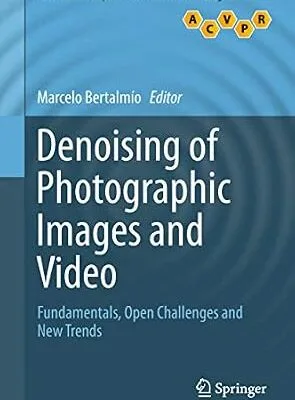 خرید و دانلود نسخه کامل کتاب Denoising of Photographic Images and Video: Fundamentals, Open Challenges and New Trends (Advances in Computer Vision and Pattern Recognition)