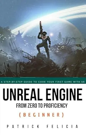خرید و دانلود نسخه کامل کتاب Unreal Engine from Zero to Proficiency (Beginner): A step-by-step guide to coding your first game with unreal engine