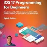 خرید و دانلود نسخه کامل کتاب iOS 17 Programming for Beginners: Unlock the world of iOS development with Swift 5.9, Xcode 15, and iOS 17 – your path to App Store success
