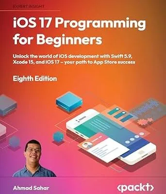 خرید و دانلود نسخه کامل کتاب iOS 17 Programming for Beginners: Unlock the world of iOS development with Swift 5.9, Xcode 15, and iOS 17 – your path to App Store success