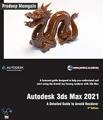 خرید و دانلود نسخه کامل کتاب Autodesk 3ds Max 2021: A Detailed Guide to Arnold Renderer, 3rd Edition