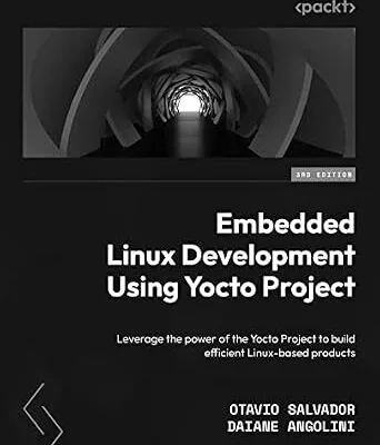 خرید و دانلود نسخه کامل کتاب Embedded Linux Development Using Yocto Project: Leverage the power of the Yocto Project to build efficient Linux-based products