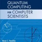 خرید و دانلود نسخه کامل کتاب زبان اصلی Quantum Computing for Computer Scientists PDF | دانلود کتاب خارجی