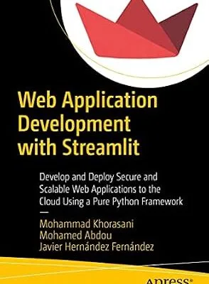 خرید و دانلود نسخه کامل کتاب Web Application Development with Streamlit: Develop and Deploy Secure and Scalable Web Applications to the Cloud Using a Pure Python Framework