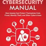 خرید و دانلود نسخه کامل کتاب The Personal Cybersecurity Manual: How Anyone Can Protect Themselves from Fraud, Identity Theft, and Other Cybercrimes (Home Technology Manuals)