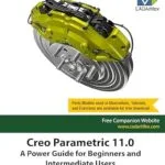 خرید و دانلود نسخه کامل کتاب Creo Parametric 11.0: A Power Guide for Beginners and Intermediate Users