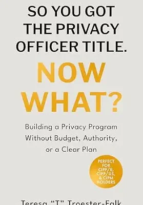 خرید و دانلود نسخه کامل کتاب زبان اصلی SO YOU GOT THE PRIVACY OFFICER TITLE. NOW WHAT?: Building a Privacy Program Without Budget, Authority, or a Clear Plan PDF | دانلود کتاب خارجی