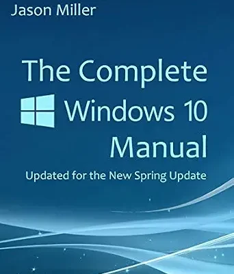 خرید و دانلود نسخه کامل کتاب The Complete Windows 10 Manual: Updated for the new Spring Update