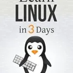 خرید و دانلود نسخه کامل کتاب Linux: The Quick and Easy Beginners Guide to Learning the Linux Command Line (Linux in 3 Days Book 2)