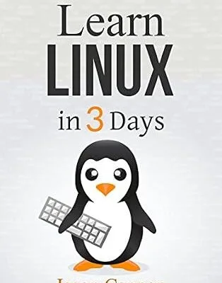 خرید و دانلود نسخه کامل کتاب Linux: The Quick and Easy Beginners Guide to Learning the Linux Command Line (Linux in 3 Days Book 2)