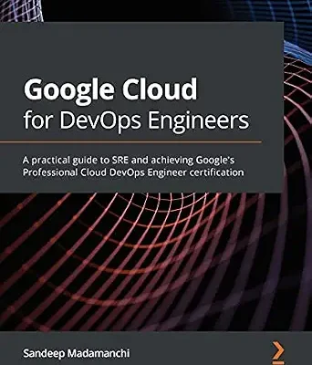 خرید و دانلود نسخه کامل کتاب Google Cloud for DevOps Engineers: A practical guide to SRE and achieving Google’s Professional Cloud DevOps Engineer certification