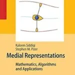 خرید و دانلود نسخه کامل کتاب Medial Representations: Mathematics, Algorithms and Applications (Computational Imaging and Vision Book 37)