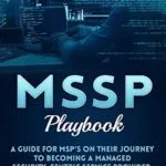 خرید و دانلود نسخه کامل کتاب MSSP Playbook: A Guide For MSP’s On Their Journey To Becoming A Managed Security- Centric Service Provider
