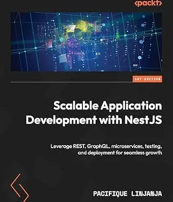 خرید و دانلود نسخه کامل کتاب Scalable Application Development with NestJS: Leverage REST, GraphQL, microservices, testing, and deployment for seamless growth