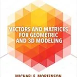 خرید و دانلود نسخه کامل کتاب Vectors and Matrices for Geometric and 3D Modeling