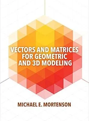 خرید و دانلود نسخه کامل کتاب Vectors and Matrices for Geometric and 3D Modeling