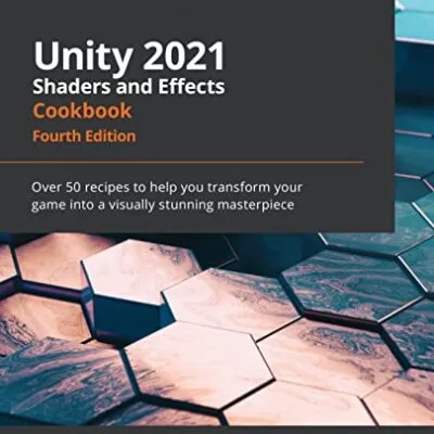 خرید و دانلود نسخه کامل کتاب Unity 2021 Shaders and Effects Cookbook: Over 50 recipes to help you transform your game into a visually stunning masterpiece, 4th Edition Kindle Edition