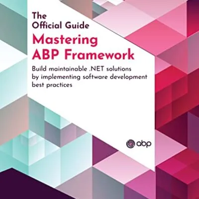 خرید و دانلود نسخه کامل کتاب Mastering ABP Framework: Build maintainable .NET solutions by implementing software development best practices 1st Edition