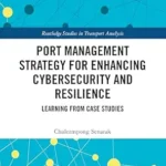 خرید و دانلود نسخه کامل کتاب زبان اصلی Port Management Strategy for Enhancing Cybersecurity and Resilience: Learning from Case Studies (Routledge Studies in Transport Analysis) PDF | دانلود کتاب خارجی