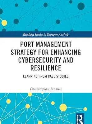 خرید و دانلود نسخه کامل کتاب زبان اصلی Port Management Strategy for Enhancing Cybersecurity and Resilience: Learning from Case Studies (Routledge Studies in Transport Analysis) PDF | دانلود کتاب خارجی