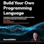 خرید و دانلود نسخه کامل کتاب Build Your Own Programming Language: A developer’s comprehensive guide to crafting, compiling, and implementing programming languages