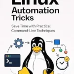 خرید و دانلود نسخه کامل کتاب Linux Automation Tricks: Save Time with Practical Command-Line Techniques