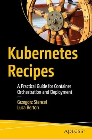 خرید و دانلود نسخه کامل کتاب Kubernetes Recipes: A Practical Guide for Container Orchestration and Deployment
