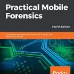 خرید و دانلود نسخه کامل کتاب زبان اصلی Practical Mobile Forensics: Forensically investigate and analyze iOS, Android, and Windows 10 devices, 4th Edition PDF | دانلود کتاب خارجی