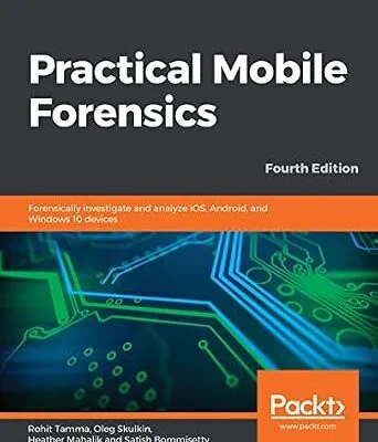 خرید و دانلود نسخه کامل کتاب زبان اصلی Practical Mobile Forensics: Forensically investigate and analyze iOS, Android, and Windows 10 devices, 4th Edition PDF | دانلود کتاب خارجی