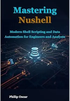 خرید و دانلود نسخه کامل کتاب Mastering Nushell : Modern Shell Scripting and Data Automation for Engineers and Analysts