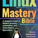 خرید و دانلود نسخه کامل کتاب Linux Mastery Bible: A Complete Guide to Modern Systems, Automation, and Cloud-Native Operations