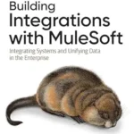خرید و دانلود نسخه کامل کتاب Building Integrations with MuleSoft: Integrating Systems and Unifying Data in the Enterprise
