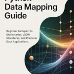 خرید و دانلود نسخه کامل کتاب Python Data Mapping Guide: Beginner to Expert in Dictionaries, JSON Structures, and Practical Data Applications