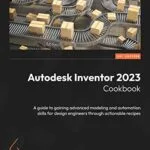 خرید و دانلود نسخه کامل کتاب Autodesk Inventor 2023 Cookbook: A guide to gaining advanced modeling and automation skills for design engineers through actionable recipes Kindle Edition