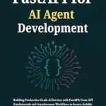 خرید و دانلود نسخه کامل کتاب FastAPI for AI Agent Development: Building Production-Grade AI Services with FastAPI: From API Fundamentals and Asynchronous Workflows to Secure, Scalable Deployments and Advanced Inference